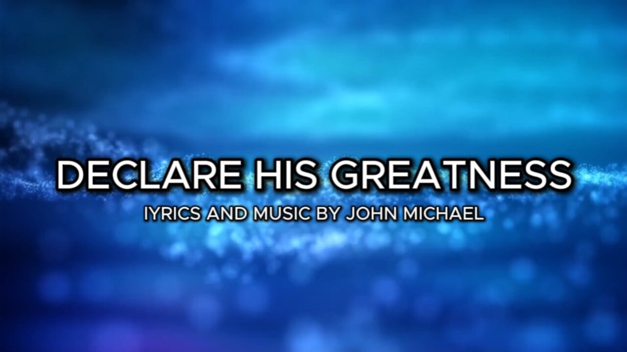 DECLARE HIS GREATNESS original Christian lyric video