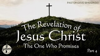 The Revelation Of Jesus Christ: The One Who Promises - Pastor Dave Spadzinski