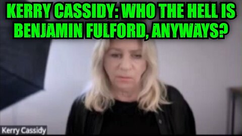 Kerry Cassidy: Who the Hell is Benjamin Fulford, Anyways?