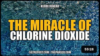 THE MIRACLE OF CHLORINE DIOXIDE -- Kerri Rivera