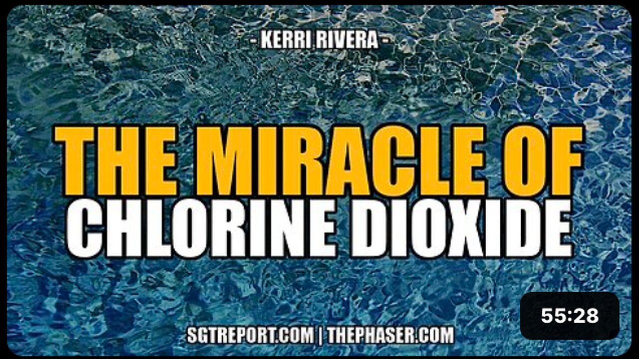 THE MIRACLE OF CHLORINE DIOXIDE -- Kerri Rivera