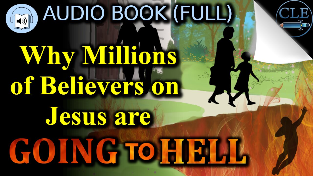 Why Millions of Believers on Jesus Are Going to Hell (Full Audio Book) | creationliberty.com