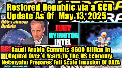 Restored Republic via a GCR. Situation Update May 13 ~ Trump Return- Judy Byington. Benjamin Fulford