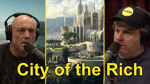 Joe Rogan: Billionaires Are Building Their Own City