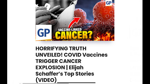 HORRIFYING TRUTH UNVEILED! COVID Vaccines TRIGGER CANCER EXPLOSION | Elijah Schaffer’s Top Stories