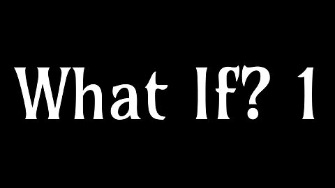 What If? 1