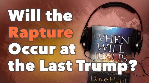 Will the Rapture Occur at the Last Trump?