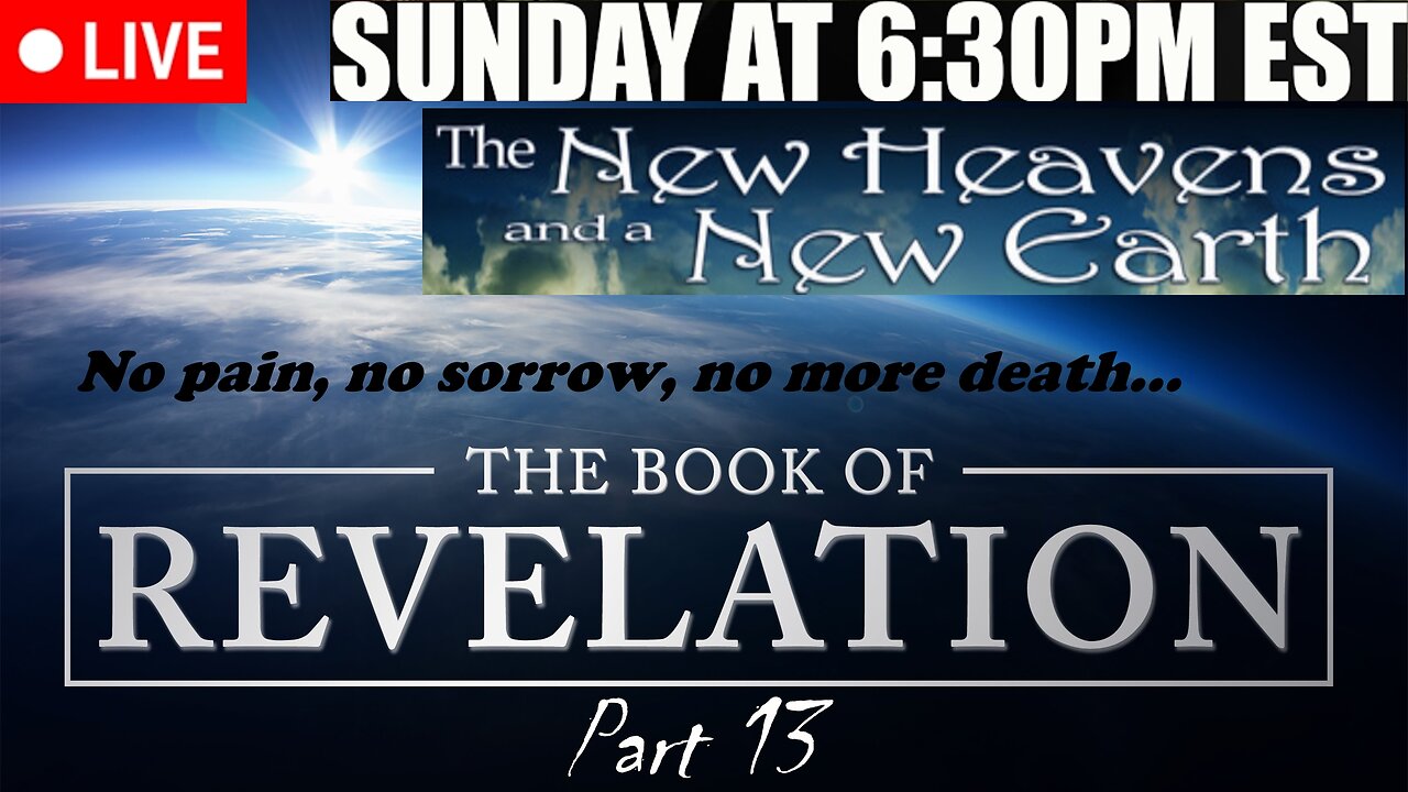 LIVE SUNDAY AT 6:30PM EST - the Revelation of Jesus Christ full study - Part 13