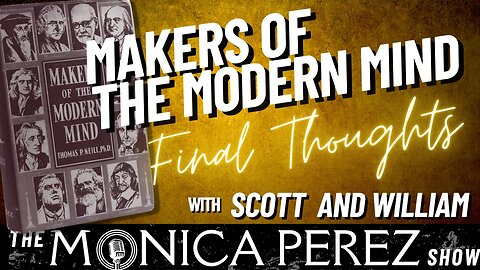 Makers of the Modern Mind: Final Thoughts with Scott and William