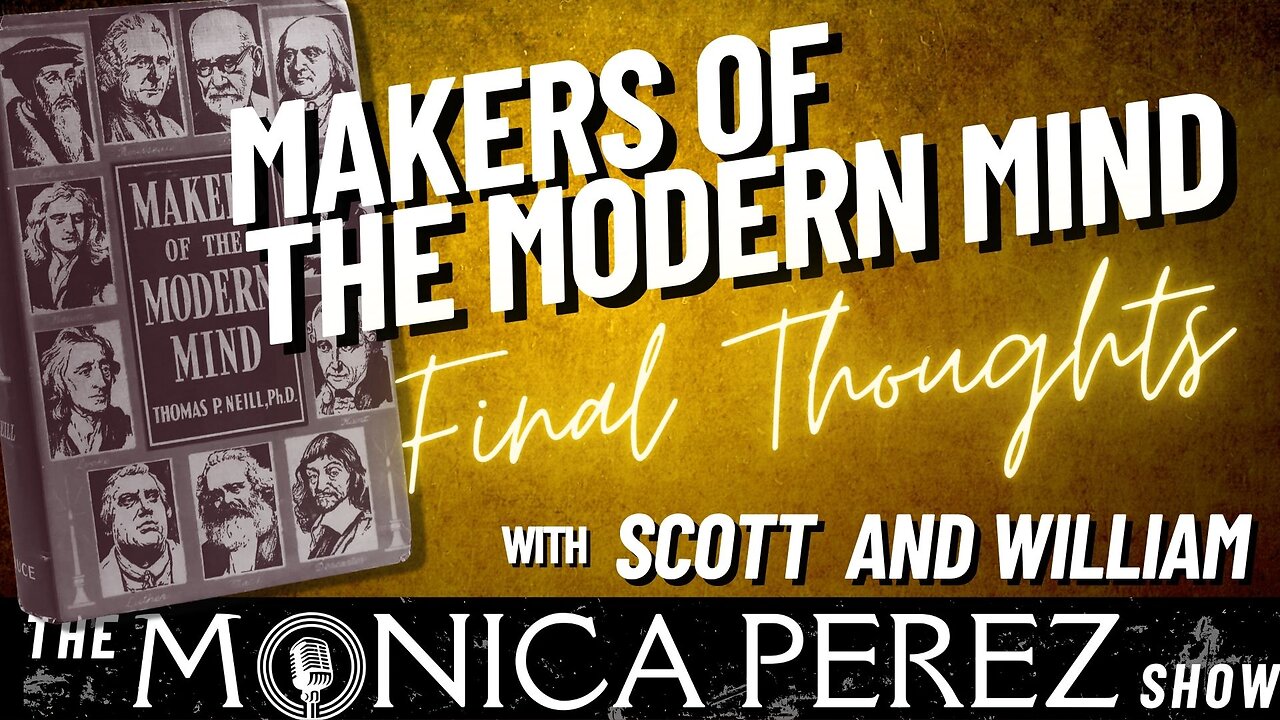 Makers of the Modern Mind: Final Thoughts with Scott and William