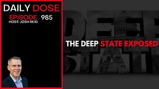 Deep State Exposed | Ep. 985 The Daily Dose