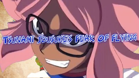 Tsunami Jousuke's Fear Of Flying