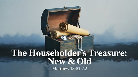 The Householder’s Treasure: New & Old 📜💎 | Matthew 13:51–52 | Live 🎥 | Ontario, Oregon