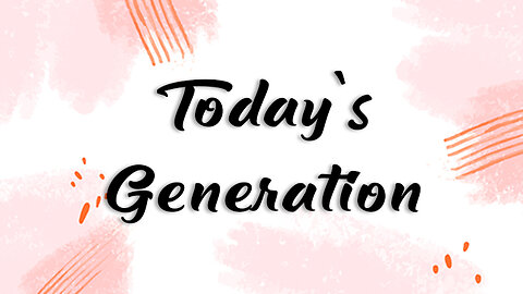 Today's Generation!