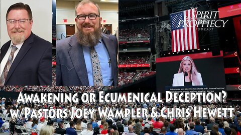 Awakening or Ecumenical Deception? w/Pastors Joey Wampler & Chris Hewett