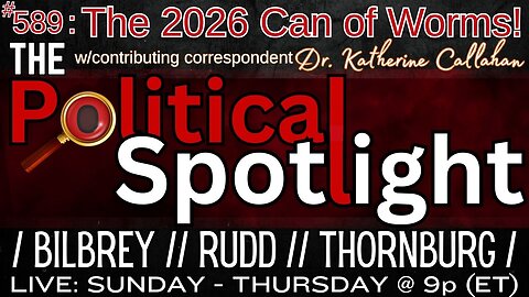 #589 | The 2026 Can of Worms! | The Political Spotlight