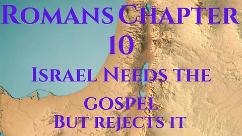 Israel Rejects but Needs the Gospel- Romans Chapter 10