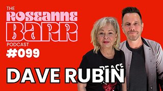 New Enemy. Same Beast w/ Dave Rubin | The Roseanne Barr Podcast #99