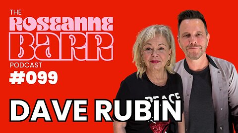 New Enemy. Same Beast w/ Dave Rubin | The Roseanne Barr Podcast #99