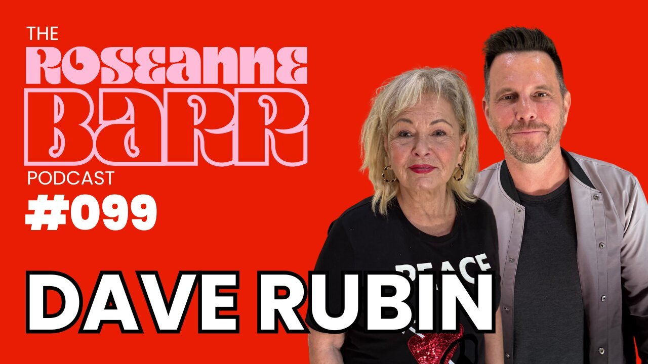 New Enemy. Same Beast w/ Dave Rubin | The Roseanne Barr Podcast #99