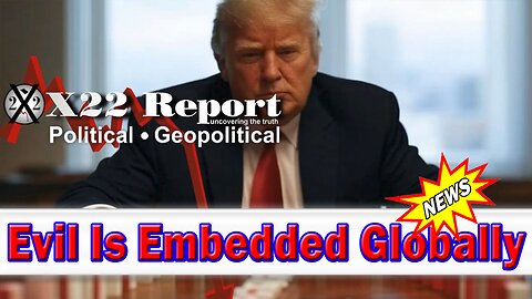 X22 Dave Report - Evil Is Embedded Globally, [DS] Being Dismantled In Each Country, US Is The First Domino