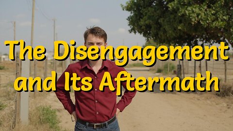 Always To Blame - Episode 3 - The Disengagement and Its Aftermath