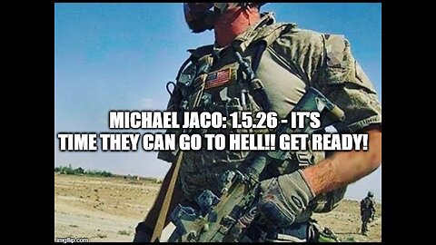 Michael Jaco: 1.5.26 - It's Time They Can Go to Hell!! Get Ready!