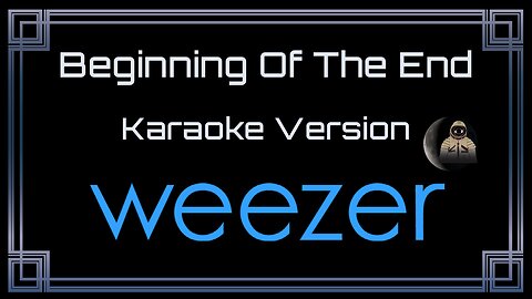 Weezer - Beginning Of The End (CC)