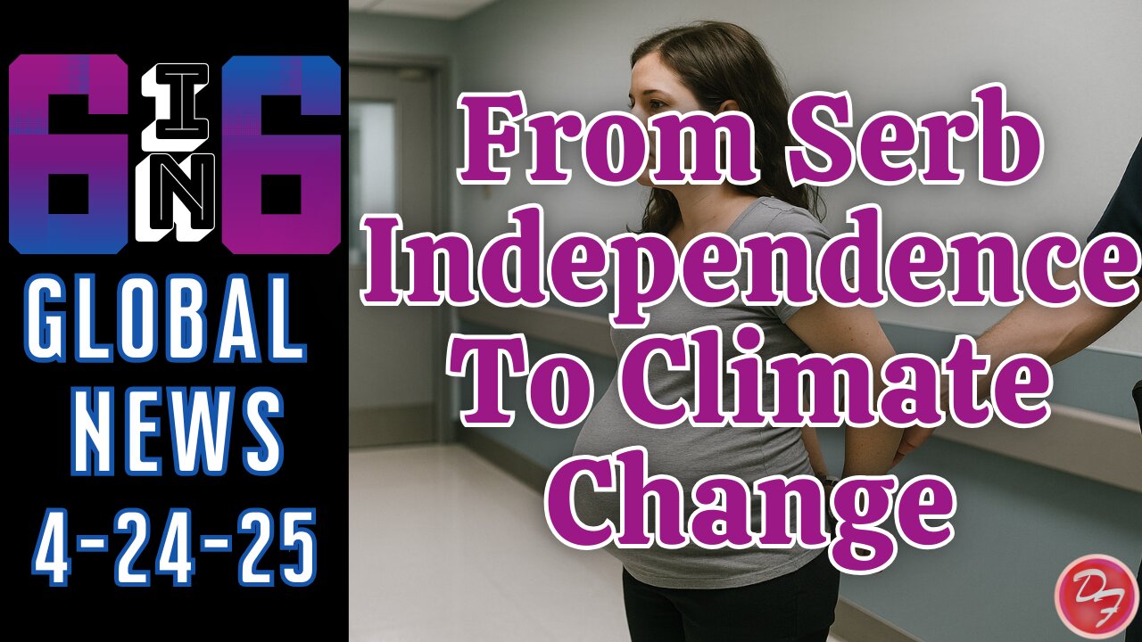 From Serbian Independence To Climate Change Denial - 6-in-6 - 4/24/25