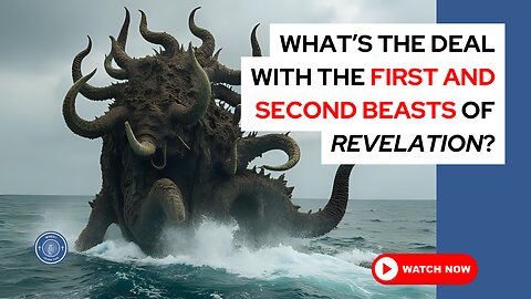 What's the deal with the first and second beasts of Revelation?