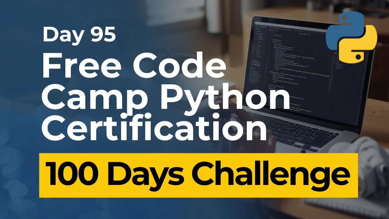 Free Code Camp Python Certification - Day 95