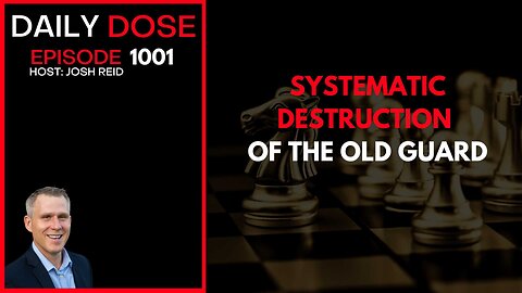 Systematic Destruction of the Old Guard | Ep. 1001 The Daily Dose