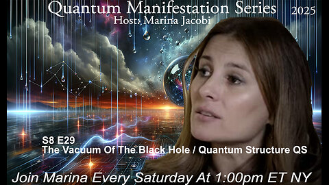 Marina Jacobi - The Vacuum Of The Black Hole / Quantum Structure QS - S8 E29