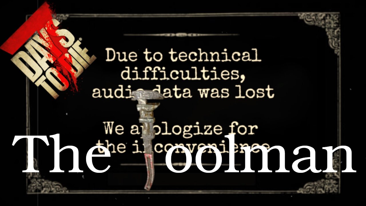 Wherein the game audio wasn't captured... ~ 7DtD The ToolMan ep 17