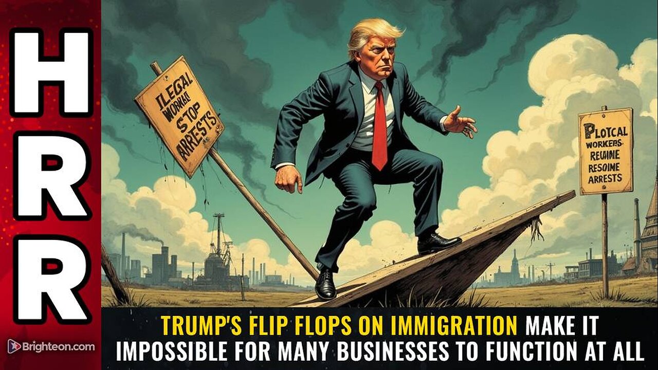 Trump's FLIP FLOPS on immigration make it impossible for many businesses to function at all