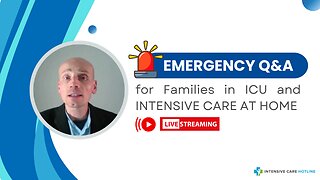 Emergency Q&A for Families in ICU and INTENSIVE CARE AT HOME!