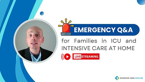 Emergency Q&A for Families in ICU and INTENSIVE CARE AT HOME!