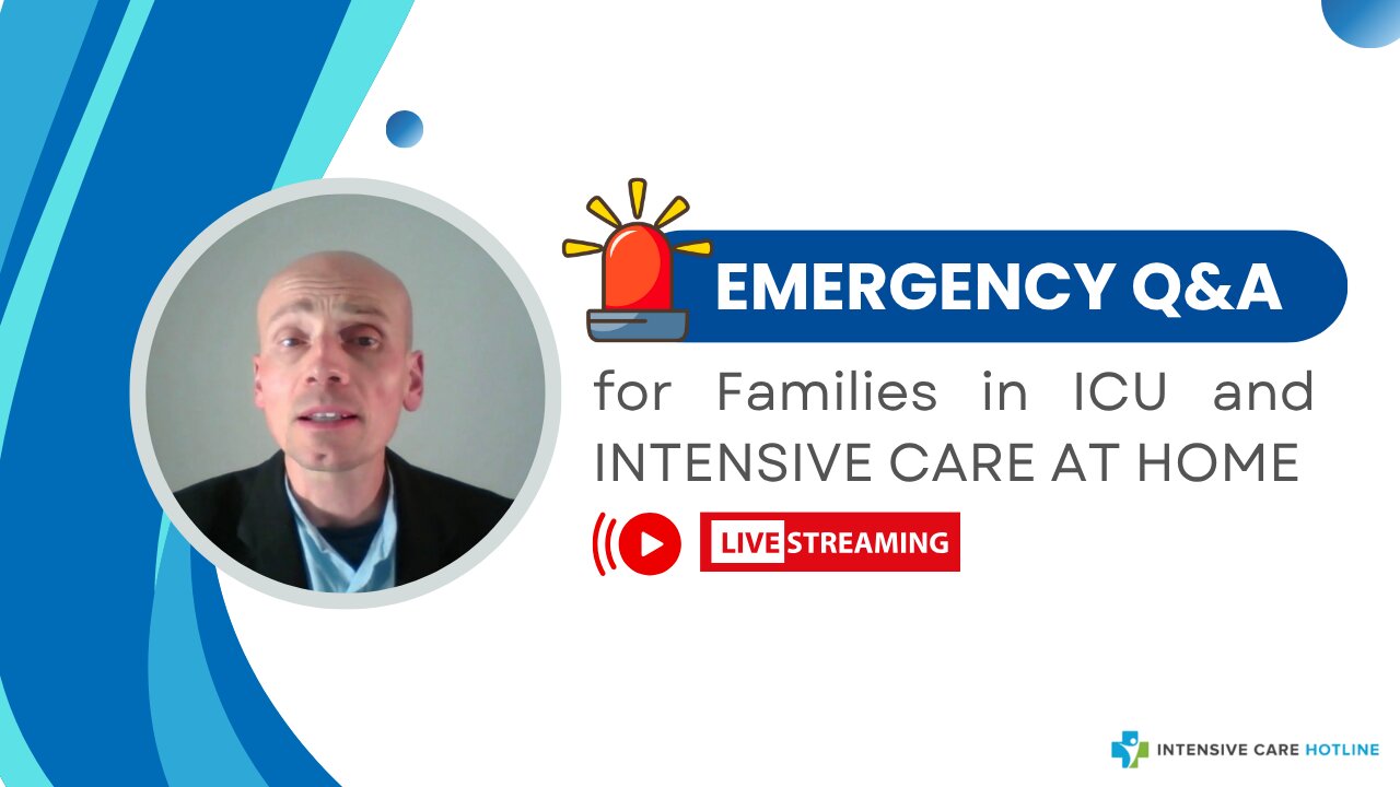Emergency Q&A for Families in ICU and INTENSIVE CARE AT HOME!