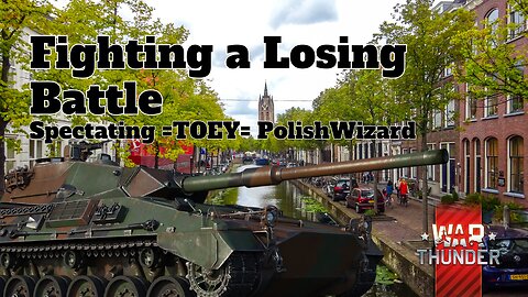 Fighting a Losing Battle - War Thunder - Spectating =TOEY= PolishWizard - Domination - North Holland