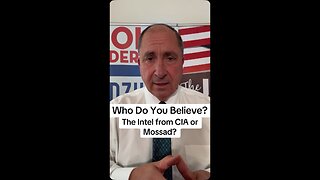 Who Do You Believe? The Intel from CIA or Mossad?