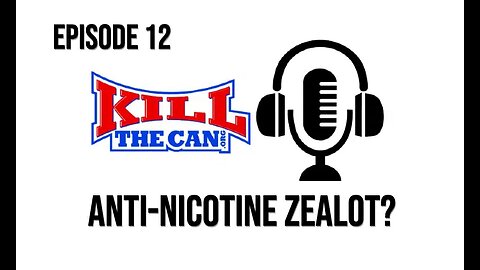 Episode 12 - Anti-Nicotine Zealot?