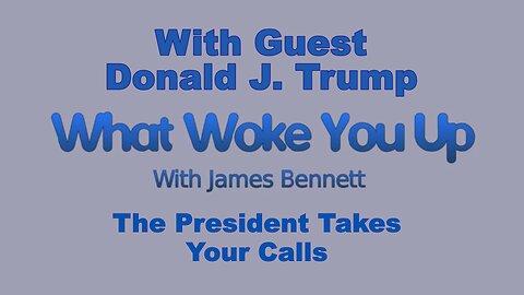Donald J Trump guest on What Woke You Up. The President Takes Your Calls.