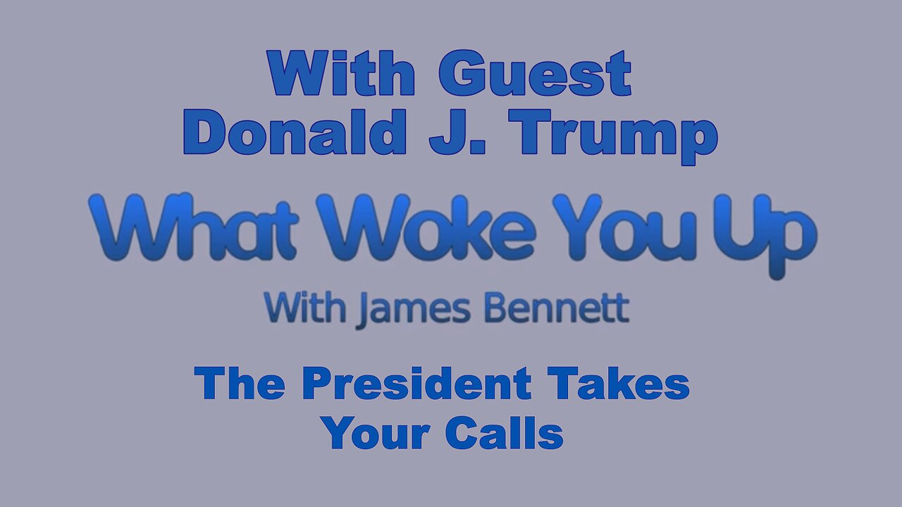 Donald J Trump guest on What Woke You Up. The President Takes Your Calls.