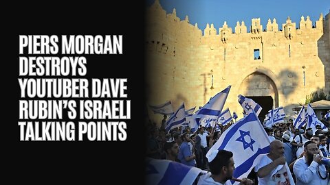 Piers Morgan Destroys YouTuber Dave Rubin’s Israeli Talking Points
