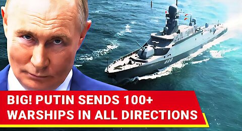 Putin's Big Power Show; 150 Russian Warships, 100+ Aircraft Carrier STORM Global Oceans, Seas