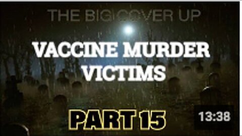 "Vaccine Murder Victims: The Big Cover Up – Part 15"