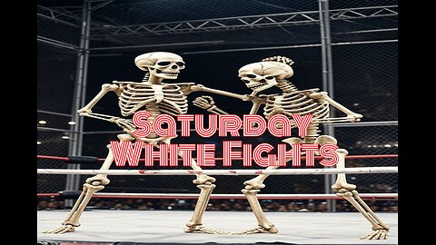 Saturday White Fights
