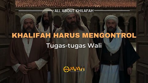 Khalifah Harus Mengontrol Tugas-Tugas Wali | All About Khilafah