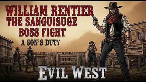 William Rentier The Sanguisuge Boss Fight. A Son's Duty ► Evil West