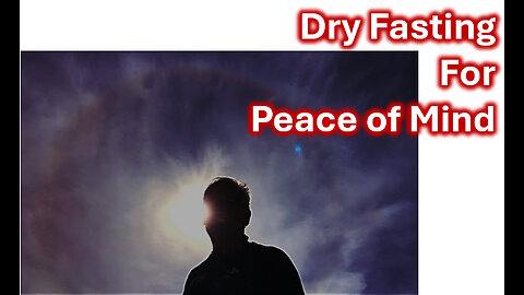 DRY FASTING FOR PEACE OF MIND